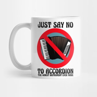 JUST SAY NO To Accordion The Worst Instrument Ever Made (Color Version) Mug